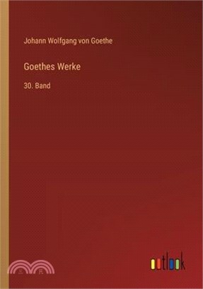 Goethes Werke: 30. Band