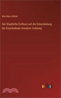 Der Staatliche Einfluss auf die Entwickelung der Eisenbahnen minderer Ordnung