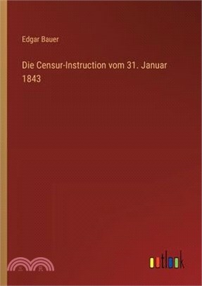 Die Censur-Instruction vom 31. Januar 1843