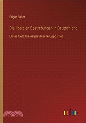 Die liberalen Bestrebungen in Deutschland: Erstes Heft: Die ostpreußische Opposition