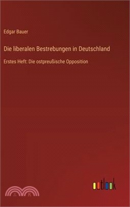 Die liberalen Bestrebungen in Deutschland: Erstes Heft: Die ostpreußische Opposition