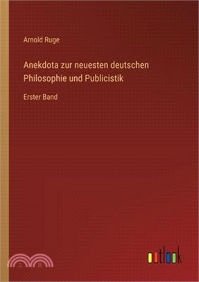 Anekdota zur neuesten deutschen Philosophie und Publicistik: Erster Band