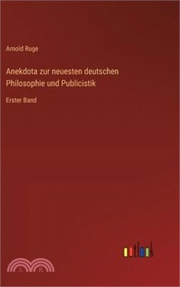 Anekdota zur neuesten deutschen Philosophie und Publicistik: Erster Band
