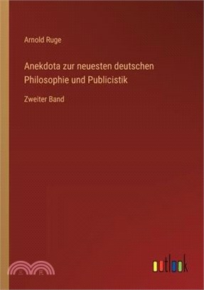 Anekdota zur neuesten deutschen Philosophie und Publicistik: Zweiter Band