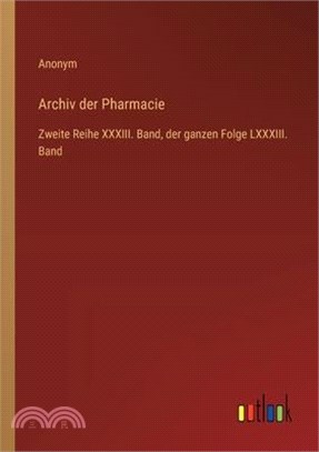 Archiv der Pharmacie: Zweite Reihe XXXIII. Band, der ganzen Folge LXXXIII. Band