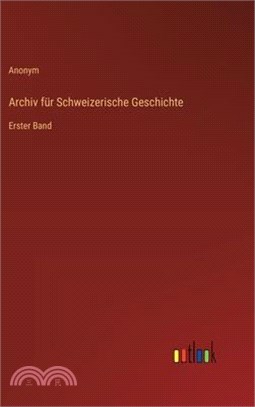 Archiv für Schweizerische Geschichte: Erster Band