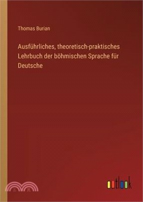 Ausführliches, theoretisch-praktisches Lehrbuch der böhmischen Sprache für Deutsche