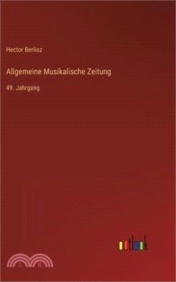 Allgemeine Musikalische Zeitung: 49. Jahrgang