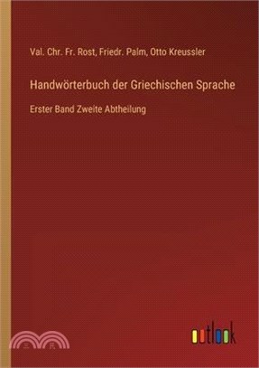 Handwörterbuch der Griechischen Sprache: Erster Band Zweite Abtheilung