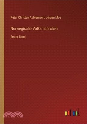 Norwegische Volksmährchen: Erster Band