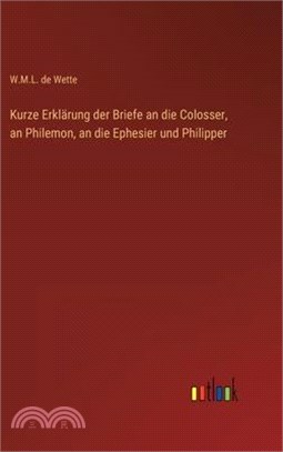 Kurze Erklärung der Briefe an die Colosser, an Philemon, an die Ephesier und Philipper