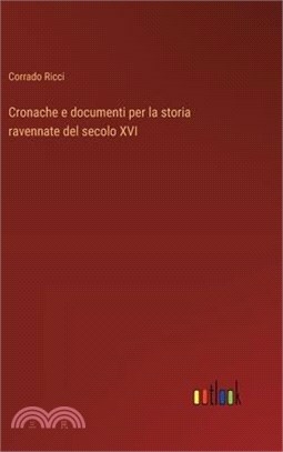 Cronache e documenti per la storia ravennate del secolo XVI