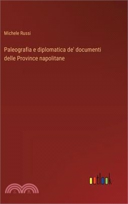 Paleografia e diplomatica de' documenti delle Province napolitane