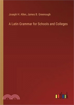 A Latin Grammar for Schools and Colleges