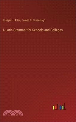 A Latin Grammar for Schools and Colleges