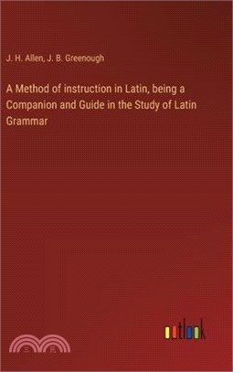 A Method of instruction in Latin, being a Companion and Guide in the Study of Latin Grammar