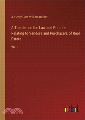 A Treatise on the Law and Practice Relating to Vendors and Purchasers of Real Estate: Vol. 1