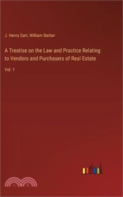 A Treatise on the Law and Practice Relating to Vendors and Purchasers of Real Estate: Vol. 1