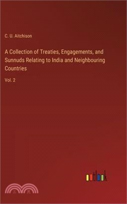 A Collection of Treaties, Engagements, and Sunnuds Relating to India and Neighbouring Countries: Vol. 2