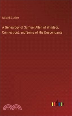 A Genealogy of Samuel Allen of Windsor, Connecticut, and Some of His Descendants