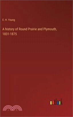 A history of Round Prairie and Plymouth, 1831-1875