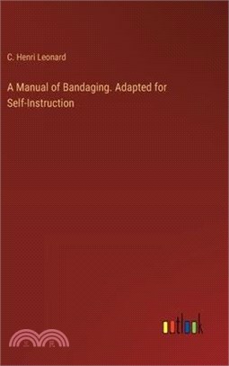 A Manual of Bandaging. Adapted for Self-Instruction