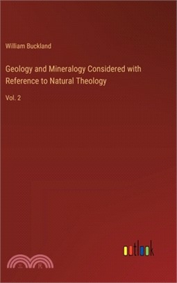 Geology and Mineralogy Considered with Reference to Natural Theology: Vol. 2