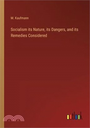 Socialism its Nature, its Dangers, and its Remedies Considered