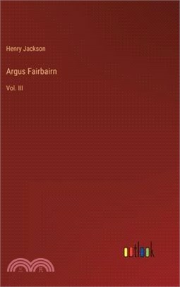 Argus Fairbairn: Vol. III