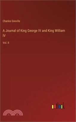 A Journal of King George IV and King William IV: Vol. II