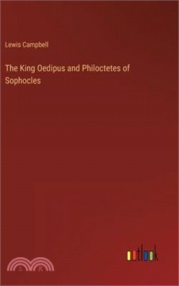 The King Oedipus and Philoctetes of Sophocles