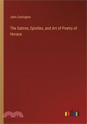 The Satires, Epistles, and Art of Poetry of Horace