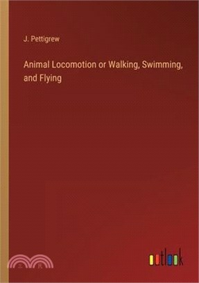 Animal Locomotion or Walking, Swimming, and Flying