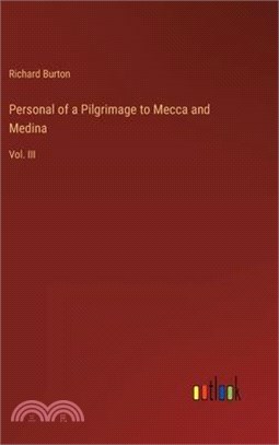 Personal of a Pilgrimage to Mecca and Medina: Vol. III