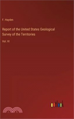 Report of the United States Geological Survey of the Territories: Vol. VI