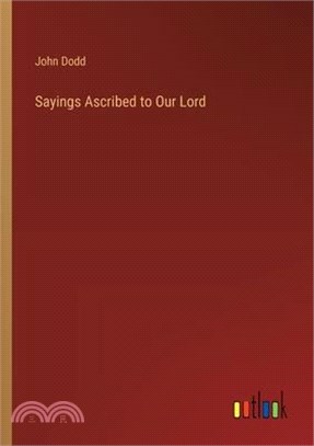Sayings Ascribed to Our Lord