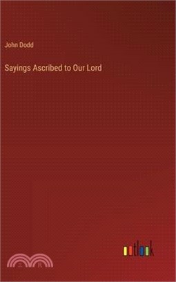 Sayings Ascribed to Our Lord