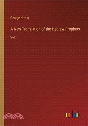 A New Translation of the Hebrew Prophets: Vol. I