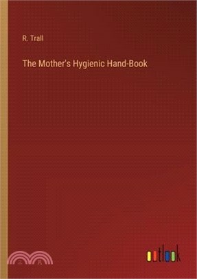 The Mother's Hygienic Hand-Book