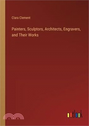 Painters, Sculptors, Architects, Engravers, and Their Works