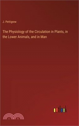 The Physiology of the Circulation in Plants, in the Lower Animals, and in Man