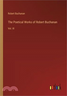 The Poetical Works of Robert Buchanan: Vol. III