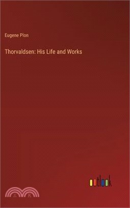 Thorvaldsen: His Life and Works