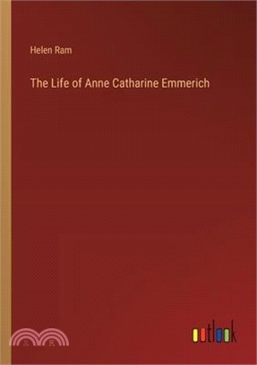 The Life of Anne Catharine Emmerich
