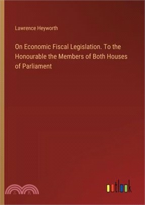On Economic Fiscal Legislation. To the Honourable the Members of Both Houses of Parliament