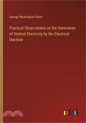 Practical Observations on the Generation of Statical Electricity by the Electrical Machine