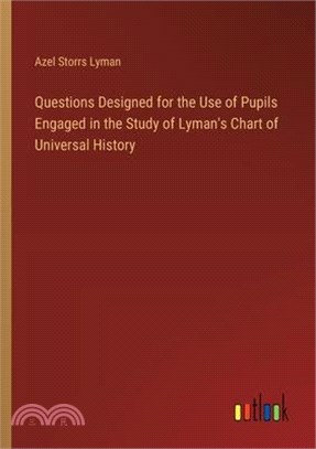 Questions Designed for the Use of Pupils Engaged in the Study of Lyman's Chart of Universal History