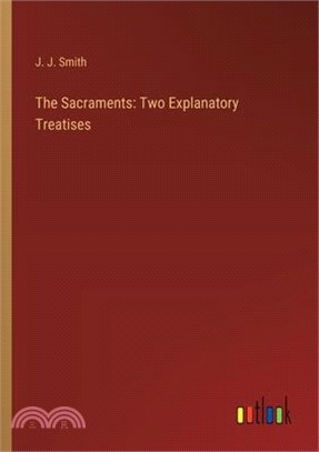 The Sacraments: Two Explanatory Treatises