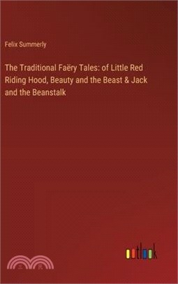 The Traditional Faëry Tales: of Little Red Riding Hood, Beauty and the Beast & Jack and the Beanstalk