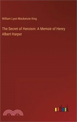 The Secret of Heroism: A Memoir of Henry Albert Harper